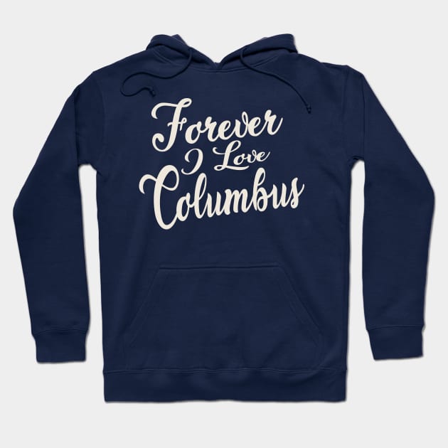 Forever i love Columbus Hoodie by unremarkable